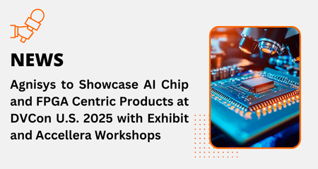 Agnisys to Showcase AI Chip and FPGA Centric Products at DVCon U.S. 2025 with Exhibit and Accellera Workshops